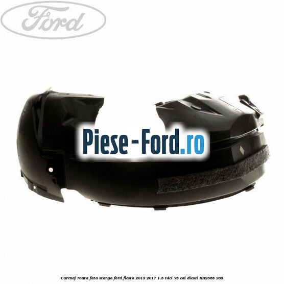 Carenaj roata fata stanga Ford Fiesta 2013-2017 1.5 TDCi 75 cai #8CADB5C374